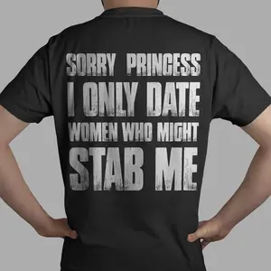 CubeBik Sorry Princess I Only Date Women Who Might Stab Me Print On Back T-shirt - Funny Date Shirt Hoodie