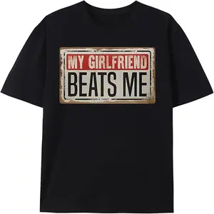 My Girlfriend Beats Me Funny Unisex T-Shirt Relationship Sarcastic Humor Crew Neck Short Sleeve Tees for Men & Women