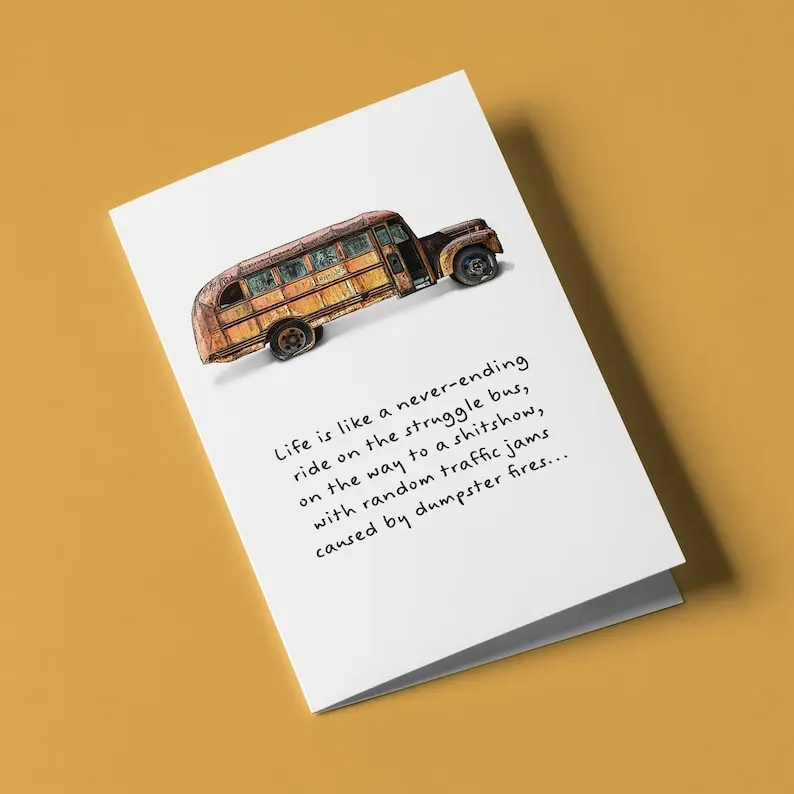 Life is like a never-ending ride on the struggle bus... - Humorous Birthday Greeting Card