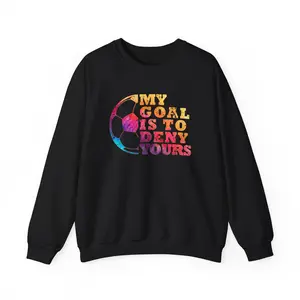 Soccer My Goal Is To Deny Yours Players Sweatshirt, Soccer Fans Women Men Christmas Gifts Soccer Supporters Sweatshirt