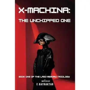 X Machina : The Unchipped One: Book One Of The Last Memory Trilogy