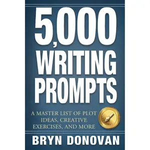 5,000 WRITING PROMPTS: A Master List of Plot Ideas, Creative Exercises, and More -  Bryn Donovan -  Paperback – March 6, 2019