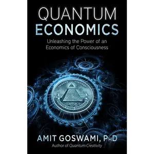 USED-Quantum Economics: Unleashing the Power of an Economics of Consciousness by Goswami Phd, Amit (Paperback)