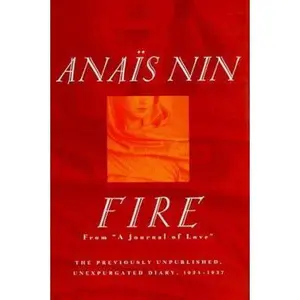 USED-Fire: From A Journal of Love The Unexpurgated Diary of Anaïs Nin, 1934-1937 by Anais Nin (Hardcover)