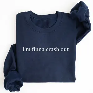 I'm Finna Crash Out Hoodie/T-shirt/Sweatshirt, Funny Quote Sweatshirt, Snarky Shirt