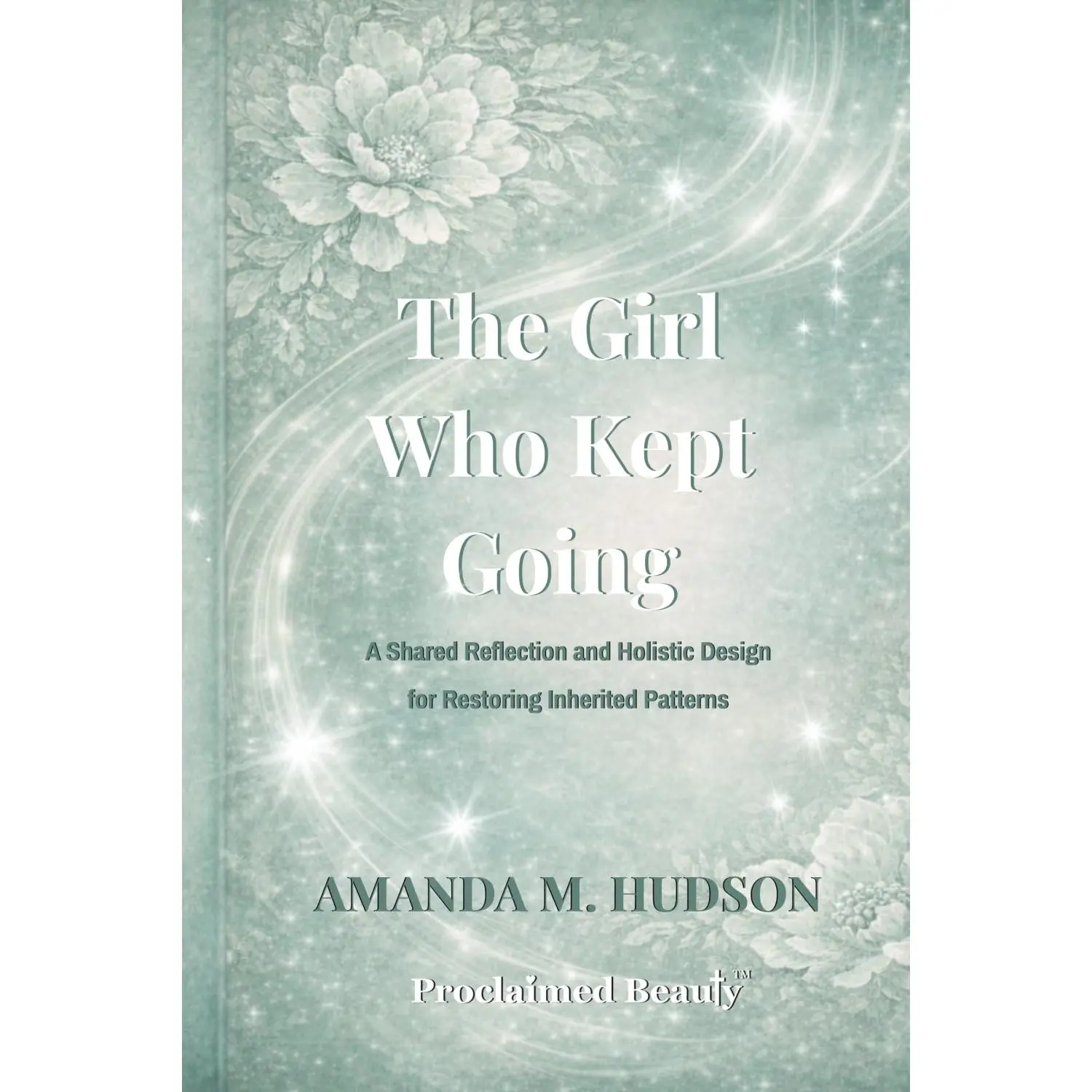 THE GIRL WHO KEPT GOING: A Memoir & Personal Reflection Paperback Book by Amanda M. Hudson - Identity Restoration, Healing, Personal Ownership Guide (121 Pages, 6x0.28x9 in) - Psychology & Relationships Book