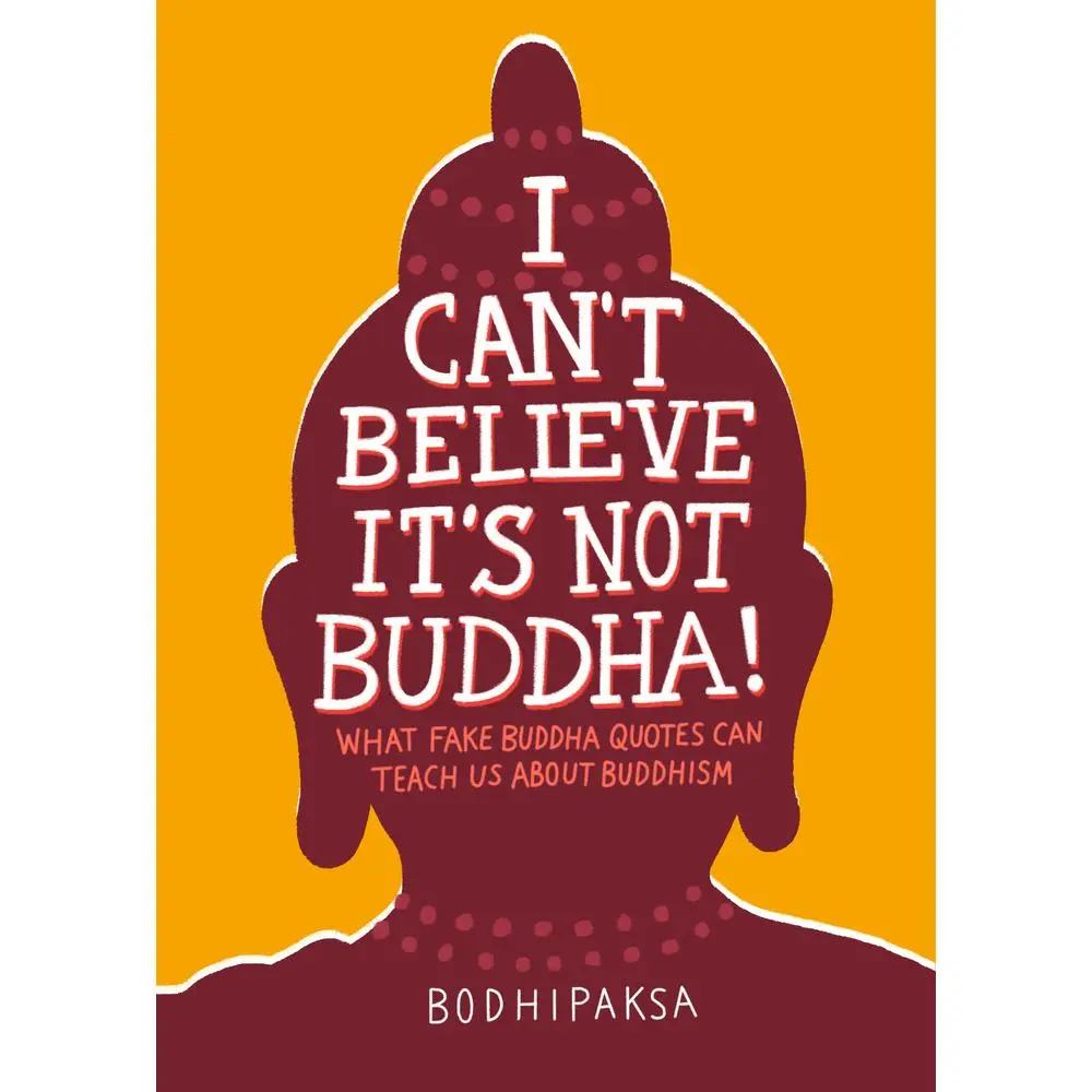 USED Book - I Can't Believe It's Not Buddha!: What Fake Buddha Quotes Can Teach Us about Buddhism by Bodhipaksa (Paperback) - english