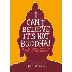 USED-I Can't Believe It's Not Buddha!: What Fake Buddha Quotes Can Teach Us about Buddhism by Bodhipaksa (Paperback)