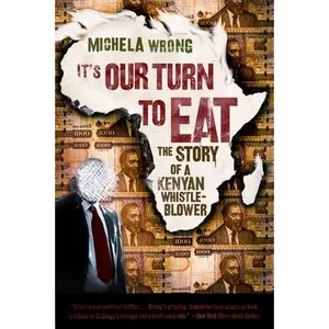 It's Our Turn to Eat: The Story of a Kenyan Whistle-Blower by Michela Wrong [Paperback Book]