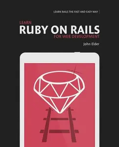 USED-Learn Ruby On Rails For Web Development: Learn Rails The Fast And Easy Way! by Elder, John (Paperback)