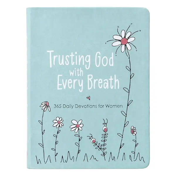 Trusting God With Every Breath: 365 Daily Devotions for Women – Find Hope for the Ups and Downs of Life Imitation Leather