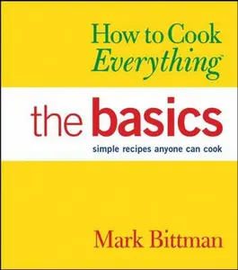 USED-How to Cook Everything: The Basics : Simple Recipes Anyone Can Cook by Mark Bittman (Hardcover)