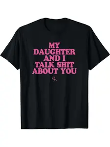 My Daughter and I Talk Shit About You - Funny Gift for Mom T-Shirt Summer Streetwear,Funny sweatshirt,Funny Thanksgiving Gifts Shirt Fathersdaygift Graphic Tees