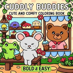 Cuddly Buddies: Coloring Book For Adults and Teens, Bold, Easy & Big Design for Relaxation, Featuring Hygge Moments, Animals, Cozy Spaces And More (Unwind with Joyful Scenes)