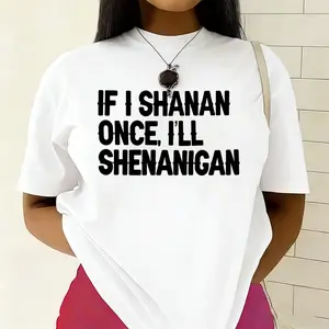 Womens Funny If I Shanan Once Ill Shenanigan Cotton Tshirt Humorous Casual Soft Lightweight Trendy Top For Playful Personalities