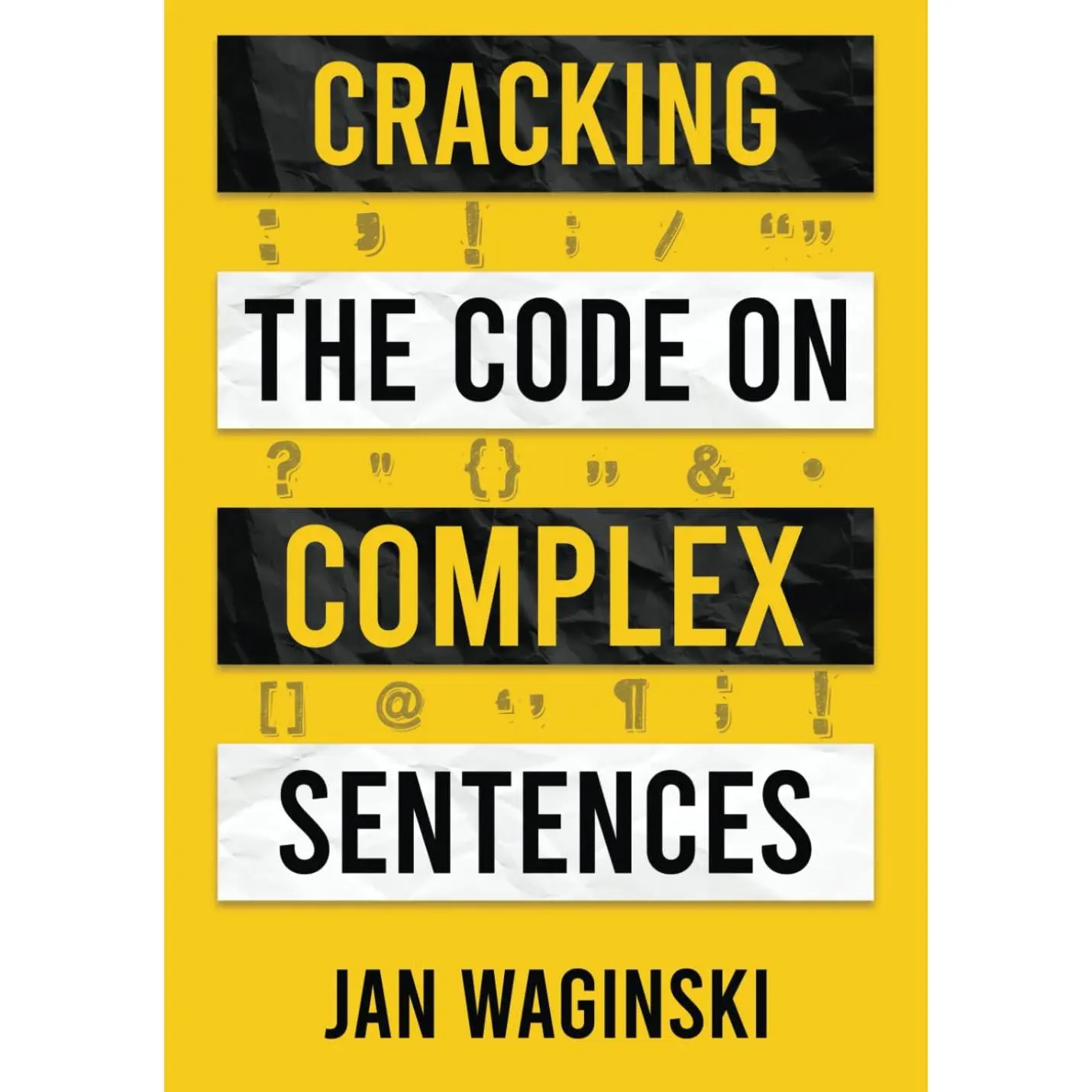 Cracking the Code on Complex Sentences: The Fastest Way to Jump from Intermediate to Advanced Writing and Get Ahead Academically