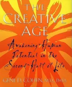 USED-The Creative Age: Awakening Human Potential In The Second Half Of Life by Cohen, M.D., Ph.D., Gene D. (Hardcover)