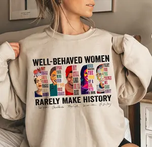 [Sale off up to 50%] Well Behaved Women Rarely Make History Sweatshirt, Women's Right Crewneck, Feminist Shirt, Womenswear Unisex Cotton Tops, Graphic Streetwear shirt