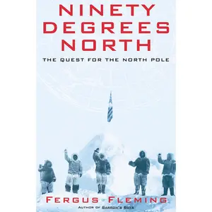 USED-Ninety Degrees North: The Quest for the North Pole by Fleming, Fergus (Paperback)