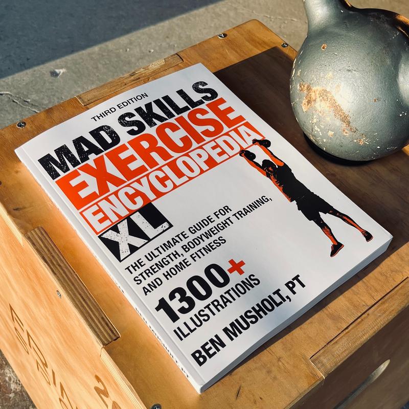 Mad Skills Exercise Encyclopedia XL: The Ultimate Guide for Strength, Bodyweight Training, and Home Fitness. 1300+ illustrations!