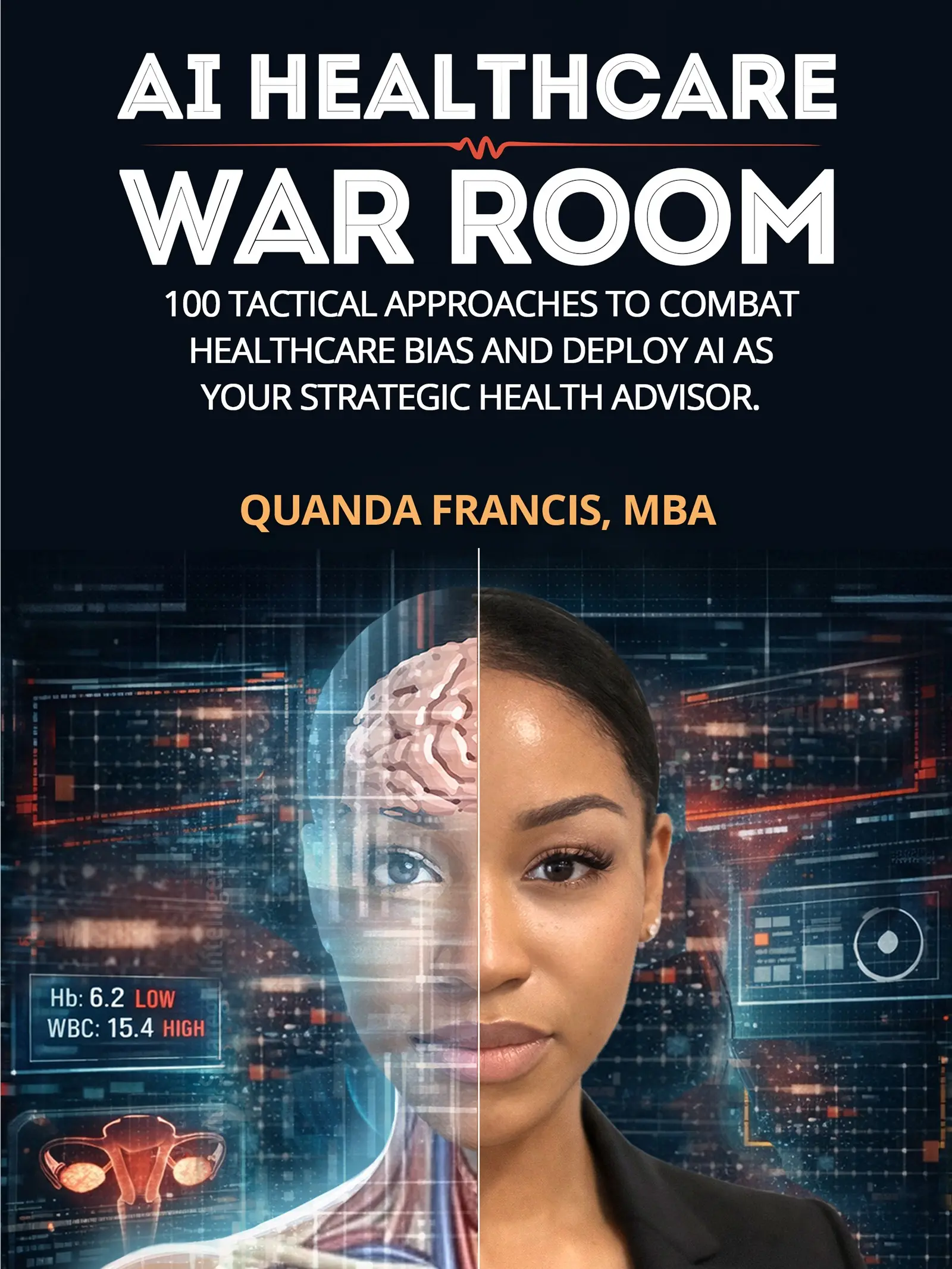 : 100 Tactical Approaches to Combat Healthcare Bias and Deploy AI as Your Strategic Health Advisor