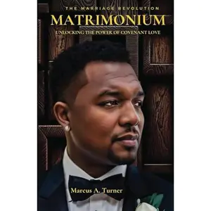 USED-MATRIMONIUM: UNLOCKING THE POWER OF COVENANT LOVE by Macus A. Turner (Paperback)