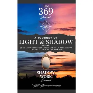 A Journey of Light and Shadow Journal: Combining Manifestation and Self-Reflection to Create Your Authentic Life 369 & Shadow Work Journal