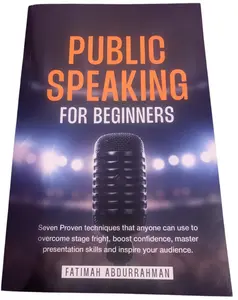 Fatimah Abdurrahman Public Speaking for Beginners Seven Proven Techniques to Overcome Stage Fright Boost Confidence Master Presentation Skills and Inspire Your Audience