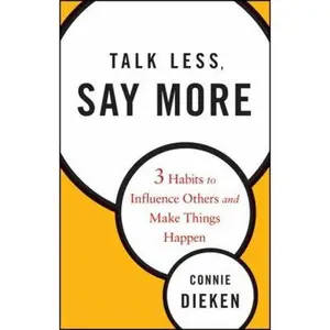 USED-Talk Less, Say More: Three Habits to Influence Others and Make Things Happen by Dieken, Connie (Hardcover)