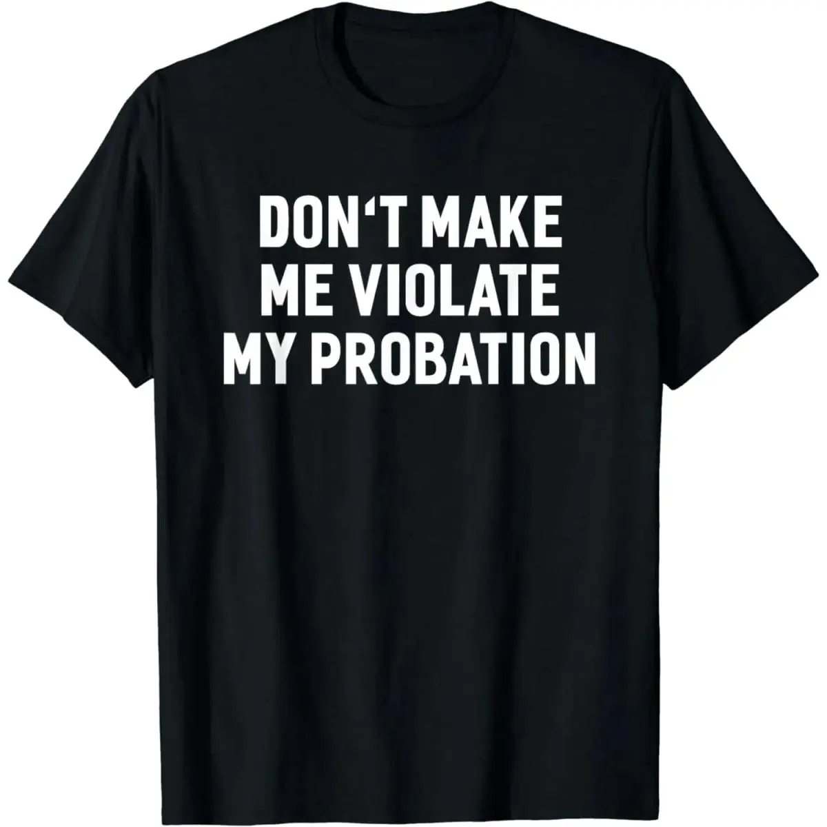 Cotton Short Sleeve Don't Make Me Violate My Probation Funny Sayings T-Shirt For Men Women Stylish Cotton T-Shirt for Men & Women