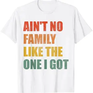 Ain't No Faily Like The One I Got Matching Family Reunion Tee T Shirt