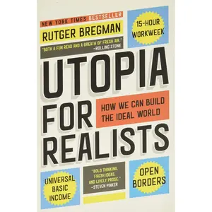 Utopia for Realists: How We Can Build the Ideal World Paperback – March 27, 2018