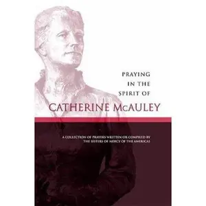 USED-Praying in the Spirit of Catherine McAuley: A Collection of Prayers by Sisters of Mercy of the Americas (Paperback)