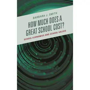 USED-How Much Does a Great School Cost?: School Economies and School Values by Smith, Barbara J. (Paperback)