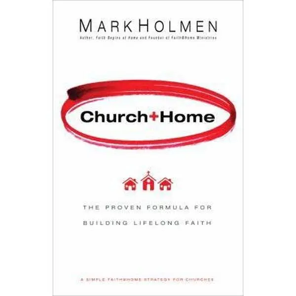 USED-Church + Home: The Proven Formula for Building Lifelong Faith by Mark Holmen (Hardcover)