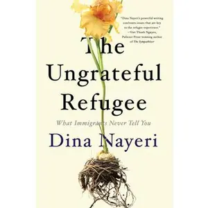 USED-The Ungrateful Refugee: What Immigrants Never Tell You by Nayeri, Dina (Hardcover)