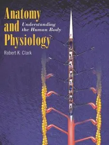 USED-Anatomy and Physiology: Understanding the Human Body: . by Robert K. Clark (Paperback)