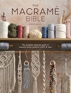 The Macrame Bible: The complete reference guide to macrame knots, patterns, motifs and more Paperback