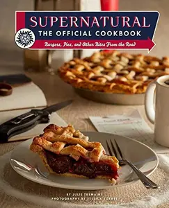 Supernatural: The Official Cookbook: Burgers, Pies, and Other Bites from the Road -- Julie Tremaine - Hardcover