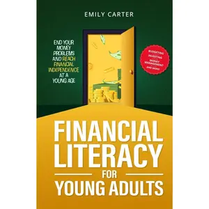 Financial Literacy for Young Adults: End Your Money Problems and Reach Financial Independence at a Young Age with Brilliant Budgeting, Profitable ... Smart Money Management (Life Skill Handbooks) Hardcover – May 24, 2024