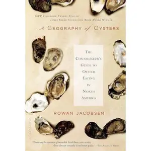 USED-A Geography of Oysters: The Connoisseur's Guide to Oyster Eating in North America by Jacobsen, Rowan (Paperback)