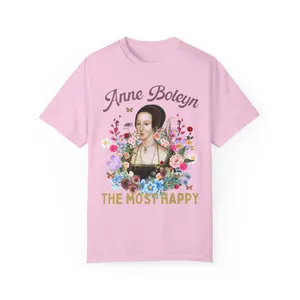 Anne Boleyn Tee Shirt for Tudor History Buff Who Loves Flowers: The Most Happy | Cottagecore History T-Shirt for Professor, Gift for English History Teacher
