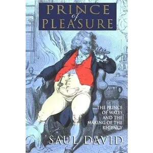 USED-The Prince of Pleasure: The Prince of Wales and the Making of the Regency by David, Saul (Paperback)