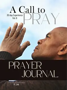 A Call to Prayer Book Vol. 6 Including 32 Prayers for Various Topics & Journal for Spiritual Guidance and Reflection