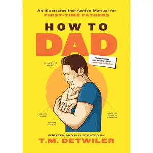 USED-How to Dad: An Illustrated Instruction Manual for First Time Fathers by Detwiler, T. M. (Paperback)