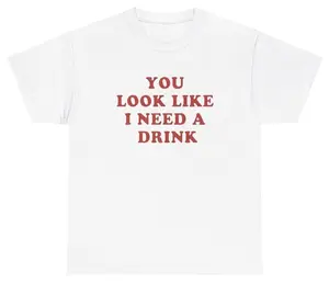 You Look Like I Need A Drink T Shirt Funny Alcoholic Meme Sarcastic Humor Tee, Adult funny T-shirt, Gift for Woman and Man
