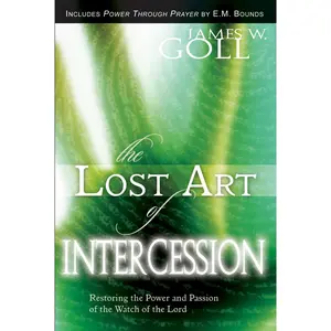 USED Book - The Lost Art of Intercession Expanded Edition: Restoring the Power and Passion of the Watch of the Lord by Goll, James W. (Paperback) - english