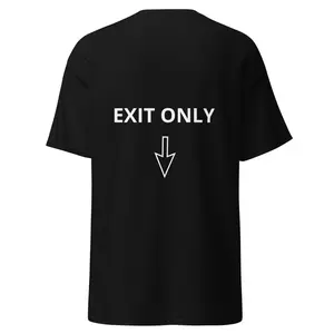 Exit Only Printed on back 100% Cotton Black T-Shirt
