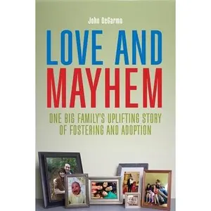 USED-Love and Mayhem: One Big Family's Uplifting Story of Fostering and Adoption by Degarmo, John (Paperback)
