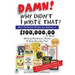 USED-Damn! Why Didn't I Write That? How Ordinary People are Raking in $100,000.00...or more Writing Nonfiction Books & How You Can Too! by Marc McCutcheon (Paperback)